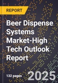 2025 Global Forecast for Beer Dispense Systems Market (2026-2031 Outlook)-High Tech Outlook Report- Product Image
