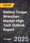 2025 Global Forecast for Battery Torque Wrenches Market (2026-2031 Outlook)-High Tech Outlook Report - Product Thumbnail Image