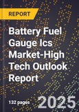 2025 Global Forecast for Battery Fuel Gauge Ics Market (2026-2031 Outlook)-High Tech Outlook Report- Product Image