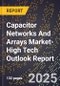 2025 Global Forecast for Capacitor Networks And Arrays Market (2026-2031 Outlook)-High Tech Outlook Report - Product Thumbnail Image