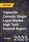2025 Global Forecast for Capacitor Ceramic Single Layer Market (2026-2031 Outlook)-High Tech Outlook Report- Product Image