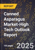 2025 Global Forecast for Canned Asparagus Market (2026-2031 Outlook)-High Tech Outlook Report- Product Image