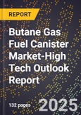 2025 Global Forecast for Butane Gas Fuel Canister Market (2026-2031 Outlook)-High Tech Outlook Report- Product Image