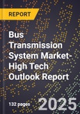 2025 Global Forecast for Bus Transmission System Market (2026-2031 Outlook)-High Tech Outlook Report- Product Image