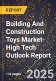 2025 Global Forecast for Building And Construction Toys Market (2026-2031 Outlook)-High Tech Outlook Report- Product Image
