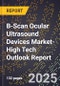 2025 Global Forecast for B-Scan Ocular Ultrasound Devices Market (2026-2031 Outlook)-High Tech Outlook Report - Product Thumbnail Image