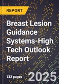 2025 Global Forecast for Breast Lesion Guidance Systems (2026-2031 Outlook)-High Tech Outlook Report- Product Image