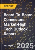 2025 Global Forecast for Board-To-Board Connectors Market (2026-2031 Outlook)-High Tech Outlook Report- Product Image