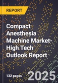 2025 Global Forecast for Compact Anesthesia Machine Market (2026-2031 Outlook)-High Tech Outlook Report- Product Image