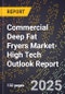 2025 Global Forecast for Commercial Deep Fat Fryers Market (2026-2031 Outlook)-High Tech Outlook Report - Product Image