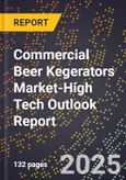 2025 Global Forecast for Commercial Beer Kegerators Market (2026-2031 Outlook)-High Tech Outlook Report- Product Image