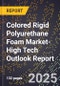 2025 Global Forecast for Colored Rigid Polyurethane Foam Market (2026-2031 Outlook)-High Tech Outlook Report - Product Image