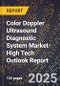 2025 Global Forecast for Color Doppler Ultrasound Diagnostic System Market (2026-2031 Outlook)-High Tech Outlook Report - Product Image