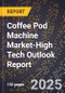 2025 Global Forecast for Coffee Pod Machine Market (2026-2031 Outlook)-High Tech Outlook Report - Product Thumbnail Image