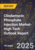 2025 Global Forecast for Clindamycin Phosphate Injection Market (2026-2031 Outlook)-High Tech Outlook Report- Product Image