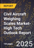 2025 Global Forecast for Civil Aircraft Weighing Scales Market (2026-2031 Outlook)-High Tech Outlook Report- Product Image