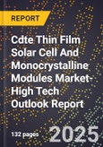 2025 Global Forecast for Cdte Thin Film Solar Cell And Monocrystalline Modules Market (2026-2031 Outlook)-High Tech Outlook Report- Product Image