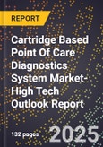2025 Global Forecast for Cartridge Based Point Of Care Diagnostics System Market (2026-2031 Outlook)-High Tech Outlook Report- Product Image