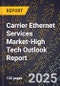 2025 Global Forecast for Carrier Ethernet Services Market (2026-2031 Outlook)-High Tech Outlook Report - Product Thumbnail Image