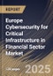Europe Cybersecurity for Critical Infrastructure in Financial Sector Market Size, Share & Trends Analysis Report By Deployment Mode (On-Premise, and Cloud), By Industry, By Component (Solution, and Service), By Country and Growth Forecast, 2024 - 2031 - Product Thumbnail Image