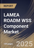 LAMEA ROADM WSS Component Market Size, Share & Trends Analysis Report By Node (Multi-node and Two-node), By End Use, By Type, By Application, By Country and Growth Forecast, 2024 - 2031- Product Image