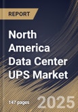 North America Data Center UPS Market Size, Share & Trends Analysis Report By Setup (Centralized and Distributed), By UPS Architecture, By Data Center Size, By Product, By End Use, By Country and Growth Forecast, 2024 - 2031- Product Image