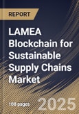 LAMEA Blockchain for Sustainable Supply Chains Market Size, Share & Trends Analysis Report By Enterprise Size, By Industry Vertical, By Country and Growth Forecast, 2024 - 2031- Product Image