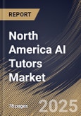 North America AI Tutors Market Size, Share & Trends Analysis Report By Technology, By Application, By End Use, By Country and Growth Forecast, 2024 - 2031- Product Image