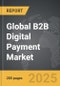 B2B Digital Payment - Global Strategic Business Report - Product Image
