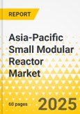 Asia-Pacific Small Modular Reactor Market: Focus on Application, Reactor Type, Power Generation Capacity, and Country - Analysis and Forecast, 2023-2033- Product Image