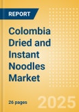 Colombia Dried and Instant Noodles (Pasta and Noodles) Market Size, Growth and Forecast Analytics, 2023-2028- Product Image