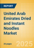 United Arab Emirates (UAE) Dried and Instant Noodles (Pasta and Noodles) Market Size, Growth and Forecast Analytics, 2023-2028- Product Image