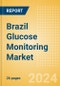 Brazil Glucose Monitoring Market Outlook to 2033 - Product Thumbnail Image