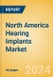 North America Hearing Implants Market Outlook to 2033 - Product Image