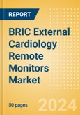 BRIC External Cardiology Remote Monitors Market Outlook to 2033- Product Image