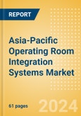 Asia-Pacific Operating Room Integration Systems Market Outlook to 2033- Product Image