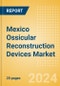 Mexico Ossicular Reconstruction Devices Market Outlook to 2033 - Product Thumbnail Image