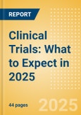 Clinical Trials: What to Expect in 2025 - a Preview of Trials Planned to Initiate and Estimated to Complete- Product Image