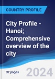 City Profile - Hanoi; Comprehensive overview of the city, PEST analysis and analysis of key industries including technology, tourism and hospitality, construction and retail- Product Image