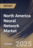 North America Neural Network Market Size, Share & Trends Analysis Report By Component, By Vertical, By Country and Growth Forecast, 2024 - 2031- Product Image