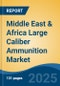 Middle East & Africa Large Caliber Ammunition Market, By Country, Competition, Forecast and Opportunities, 2020-2030F - Product Thumbnail Image