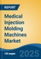 Medical Injection Molding Machines Market - Global Industry Size, Share, Trends, Opportunity, and Forecast, 2020-2030F - Product Image