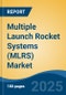 Multiple Launch Rocket Systems (MLRS) Market - Global Industry Size, Share, Trends, Opportunity, and Forecast, 2020-2030F - Product Image