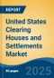 United States Clearing Houses and Settlements Market, By Region, Competition, Forecast & Opportunities, 2020-2030F - Product Thumbnail Image