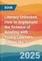 Literacy Unlocked. How to Implement the Science of Reading with Young Learners. Edition No. 1 - Product Thumbnail Image