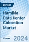 Namibia Data Center Colocation Market | Outlook, Share, Size, Revenue, Growth, Forecast, Segmentation, Trends, Value, Analysis, Companies & Industry: Market Forecast By Type, By Industry, By End-Use And Competitive Landscape - Product Image