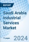 Saudi Arabia Industrial Services Market | Share, Forecast, Trends, Growth, Companies, Size, Revenue, Analysis, Outlook, Value & Industry: Market Forecast By Types, By End Use Industry And Competitive Landscape - Product Thumbnail Image
