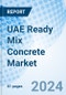 UAE Ready Mix Concrete Market | Industry, Segmentation, Share, Analysis, Forecast, Companies, Outlook, Competitive Landscape, Trends, Value, Growth, Size & Revenue: Market Forecast By Type, By Grade, By End-User and competitive landscape - Product Thumbnail Image