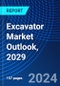 Excavator Market Outlook, 2029 - Product Image
