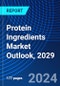 Protein Ingredients Market Outlook, 2029 - Product Image